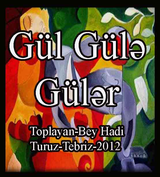 Gül Gülə Gülər-Toplayan-Bəy Hadi